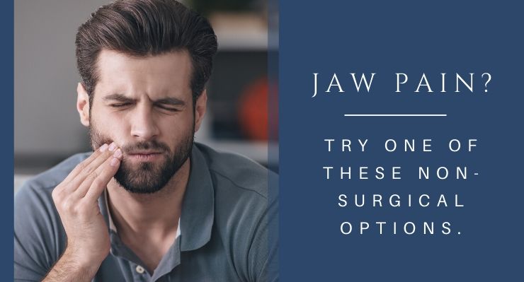 Jaw pain that won't go away? Try one of these non-surgical options.